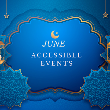 Blue background with a pattern around the edge. In the centre the text reads June accessible events with lanterns on the right and left side. The effect is to mark the occasion of Eid . There is a flower effect on the bottom right and left