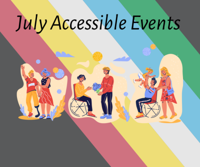 An image of the Disability Pride flag with an illustration of disabled people. At the top the text reads, July accessible events in black font.