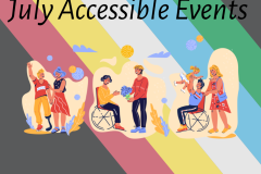 An image of the Disability Pride flag with an illustration of disabled people. At the top the text reads, July accessible events in black font.