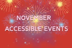 Red background with fireworks effect. Text in the centre and in capitals reads, November accessible events